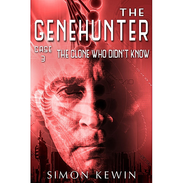 The Genehunter: The Genehunter Case 3: The Clone Who Didn't Know, Simon Kewin