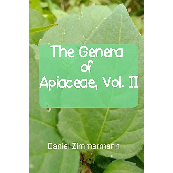 The Genera of Apiaceae, Vol. II, Daniel Zimmermann