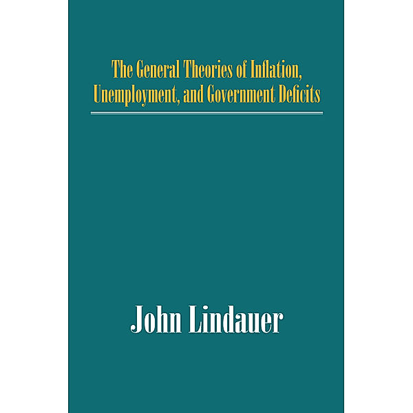 The General Theories of Inflation, Unemployment, and Government Deficits, John Lindauer