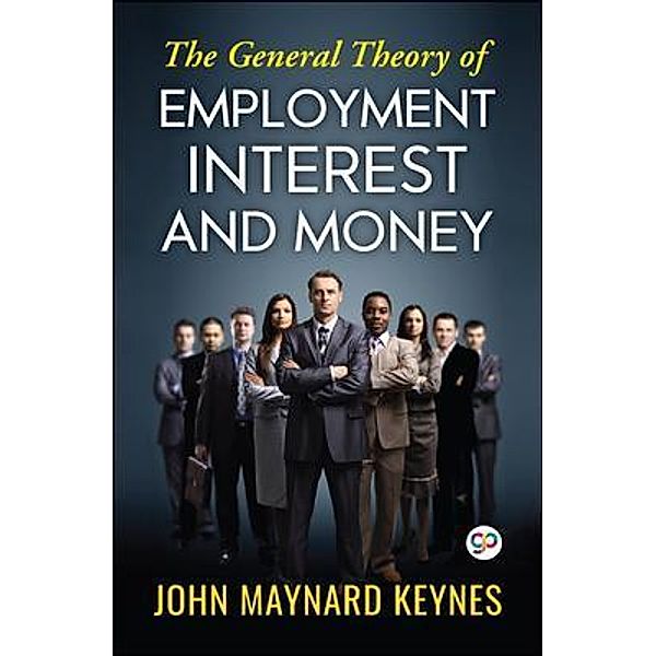 The General Theory of Employment, Interest, and Money / GENERAL PRESS, John Maynard Keynes