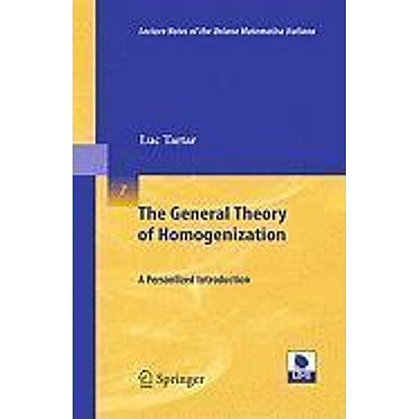 The General Theory of Homogenization / Lecture Notes of the Unione Matematica Italiana Bd.7, Luc Tartar