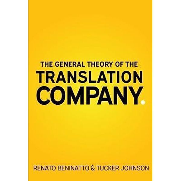The General Theory of the Translation Company, Renato Beninatto, Tucker Johnson