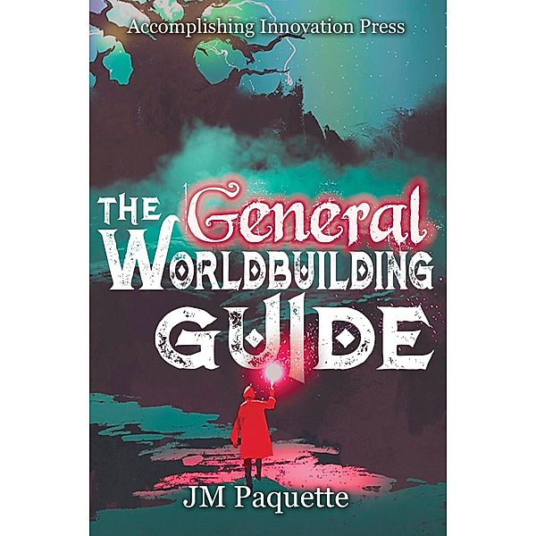 The General Worldbuilding Guide / The World Building Guide Bd.1, Jm Paquette