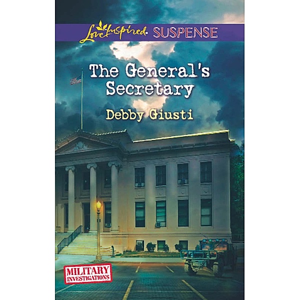 The General's Secretary (Mills & Boon Love Inspired Suspense) (Military Investigations, Book 4) / Mills & Boon Love Inspired Suspense, Debby Giusti