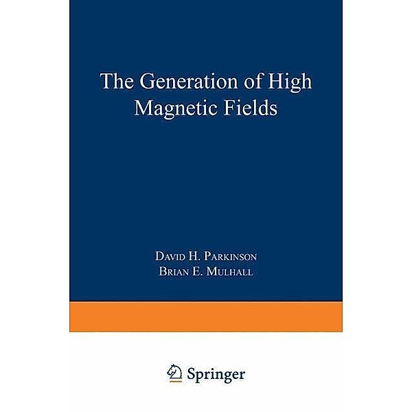 The Generation of High Magnetic Fields / The International Cryogenics Monograph Series, David H. Parkinson, Brian E. Mulhall