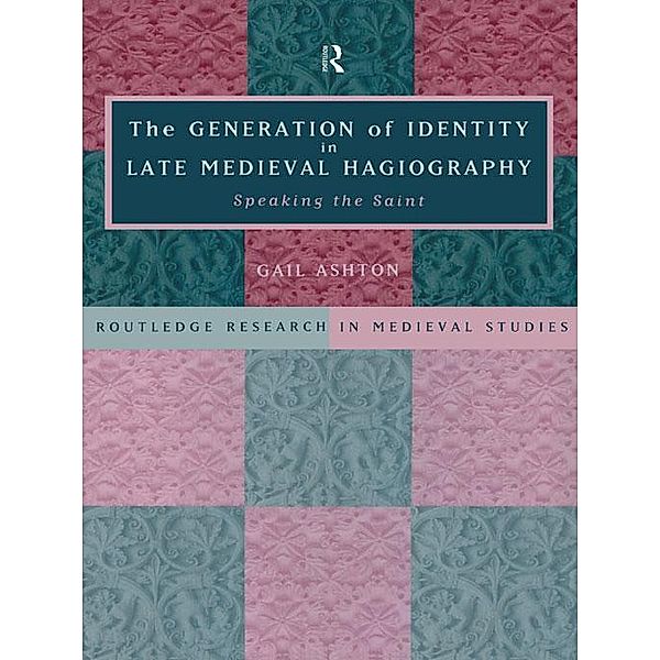 The Generation of Identity in Late Medieval Hagiography, Gail Ashton