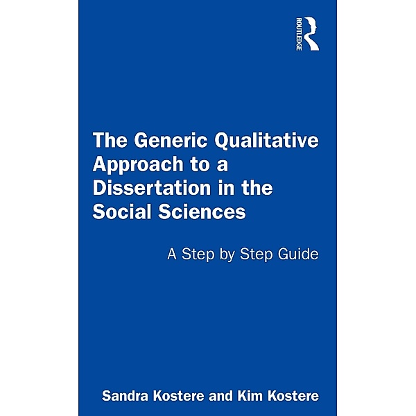 The Generic Qualitative Approach to a Dissertation in the Social Sciences, Sandra Kostere, Kim Kostere