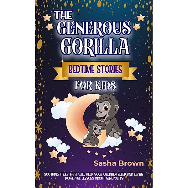 The Generous Gorilla  Bedtime Stories For Kids (Animal Stories: Value collection, #6) / Animal Stories: Value collection, Sasha Brown