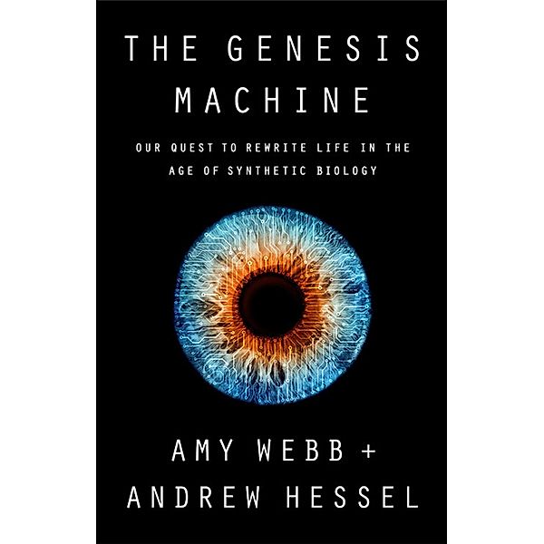 The Genesis Machine, Amy Webb, Andrew Hessel