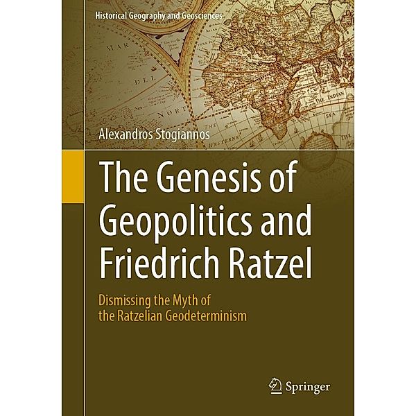 The Genesis of Geopolitics and Friedrich Ratzel / Historical Geography and Geosciences, Alexandros Stogiannos