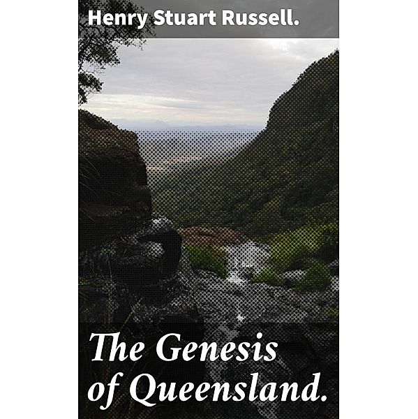 The Genesis of Queensland., Henry Stuart Russell.