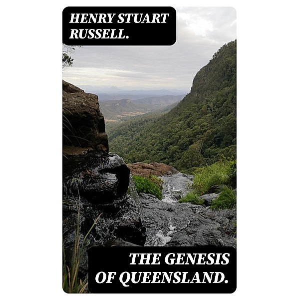 The Genesis of Queensland., Henry Stuart Russell.