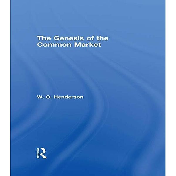 The Genesis of the Common Market, W. O. Henderson