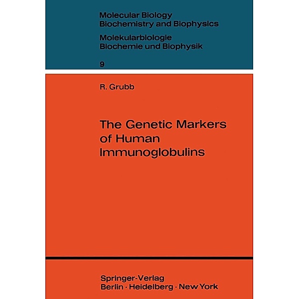 The Genetic Markers of Human Immunoglobulins / Molecular Biology, Biochemistry and Biophysics Molekularbiologie, Biochemie und Biophysik Bd.9, Rune E. Grubb