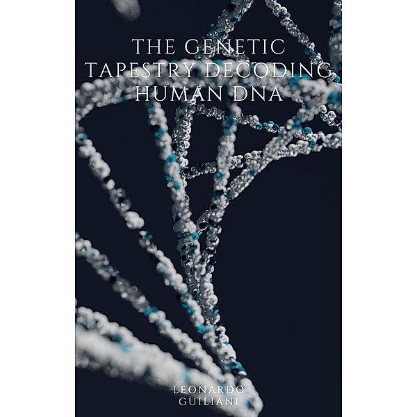 The Genetic Tapestry  Decoding Human DNA, Leonardo Guiliani