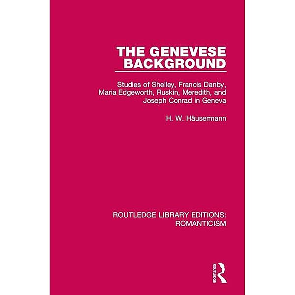 The Genevese Background / Routledge Library Editions: Romanticism, H. W. Häusermann