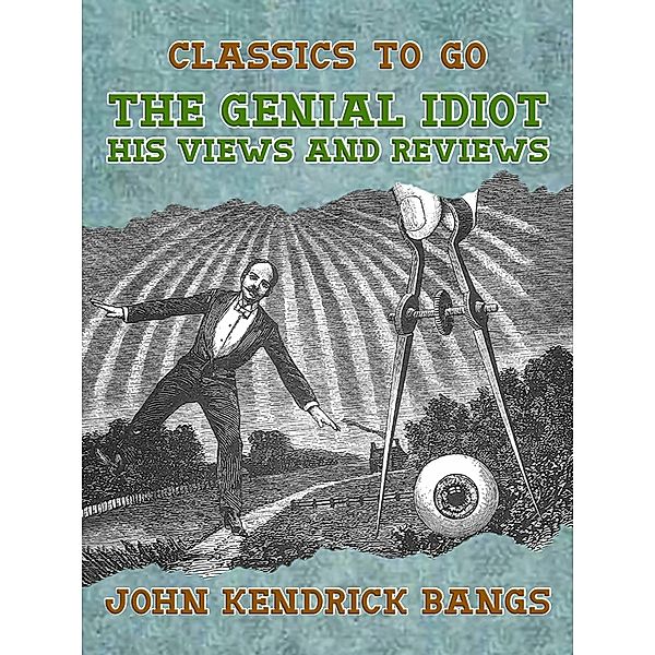 The Genial Idiot: His Views and Reviews, John Kendrick Bangs