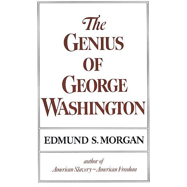 The Genius of George Washington, Edmund S. Morgan