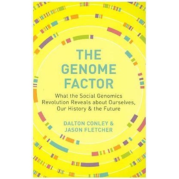 The Genome Factor - What the Social Genomics Revolution Reveals about Ourselves, Our History, and the Future, Dalton Conley, Jason Fletcher