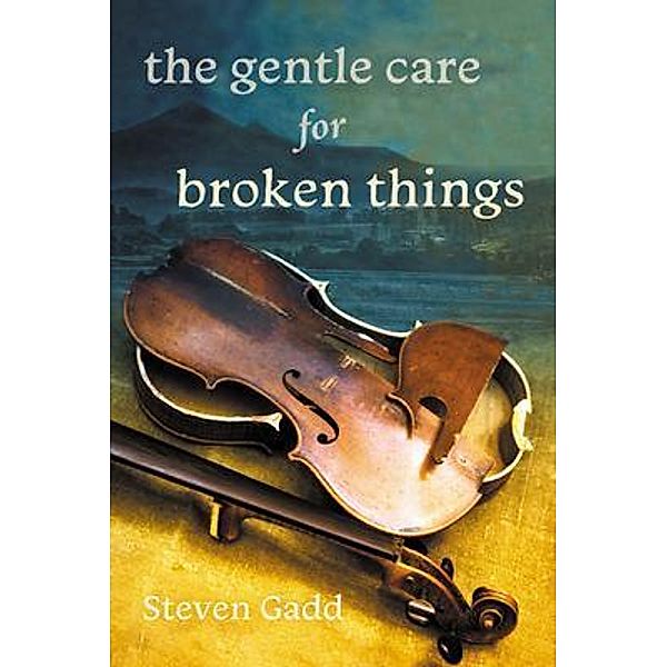 The Gentle Care for Broken Things, Steven Gadd