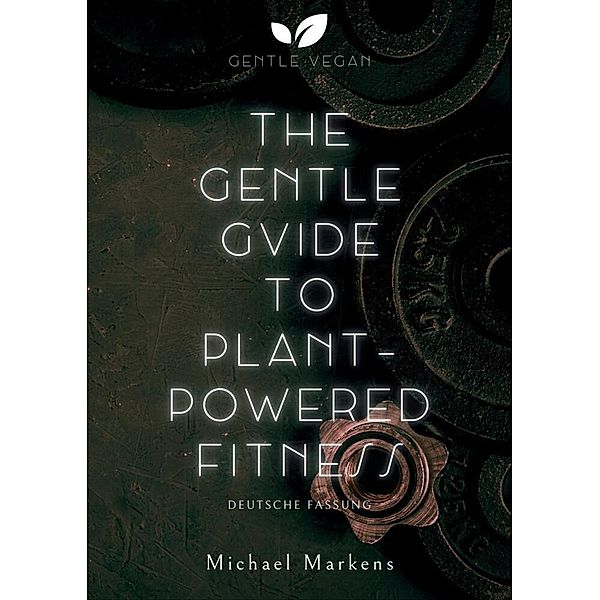 The Gentle Guide to Plant-Powered Fitness, Michael Markens