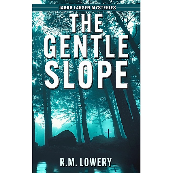 The Gentle Slope (Jakob Larsen Mysteries, #1) / Jakob Larsen Mysteries, R. M. Lowery