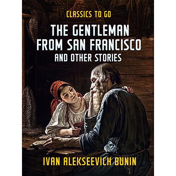 The Gentleman from San Francisco, and Other Stories, Ivan Alekseevich Bunin