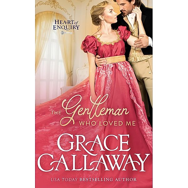 The Gentleman Who Loved Me (Heart of Enquiry, #6) / Heart of Enquiry, Grace Callaway