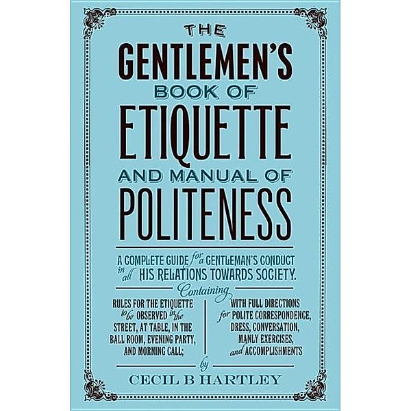 The Gentleman's Book of Etiquette and Manual of Politeness, Cecil B. Hartley