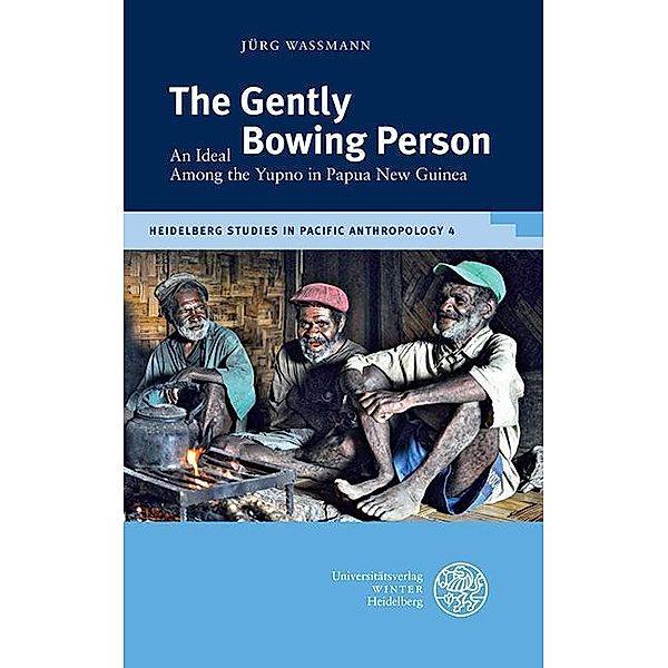 The Gently Bowing Person / Heidelberg Studies in Pacific Anthropology Bd.4, Jürg Wassmann