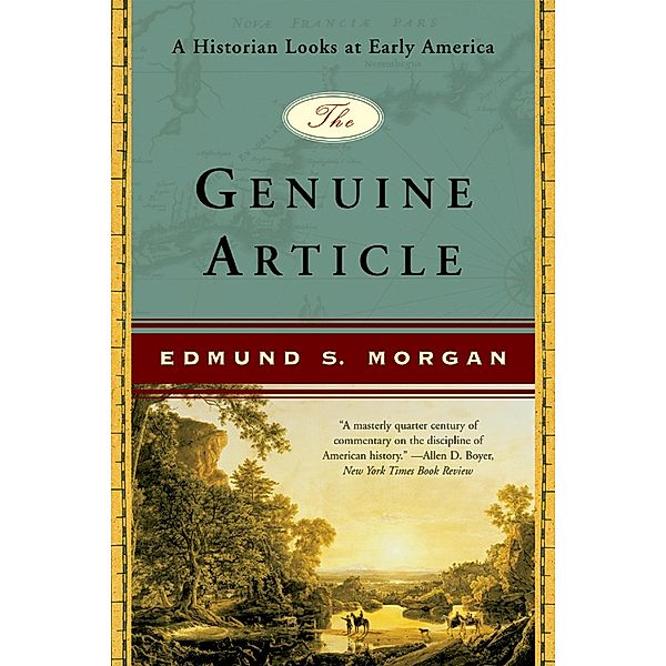 The Genuine Article: A Historian Looks at Early America, Edmund S. Morgan