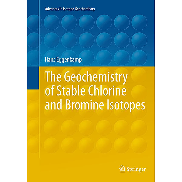 The Geochemistry of Stable Chlorine and Bromine Isotopes, Hans Eggenkamp