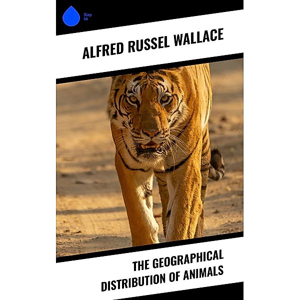 The Geographical Distribution of Animals, Alfred Russel Wallace