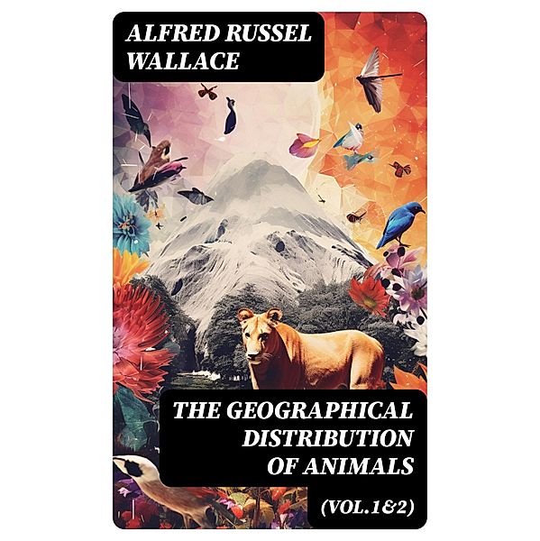 The Geographical Distribution of Animals (Vol.1&2), Alfred Russel Wallace