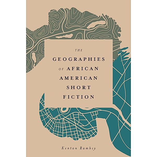 The Geographies of African American Short Fiction / Margaret Walker Alexander Series in African American Studies, Kenton Rambsy