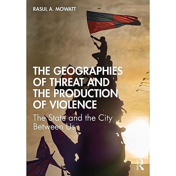 The Geographies of Threat and the Production of Violence, Rasul A Mowatt