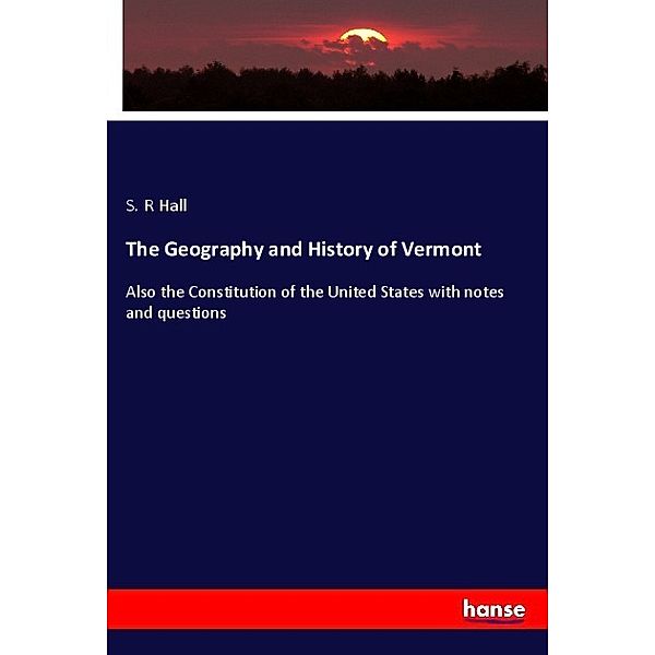 The Geography and History of Vermont, S. R Hall