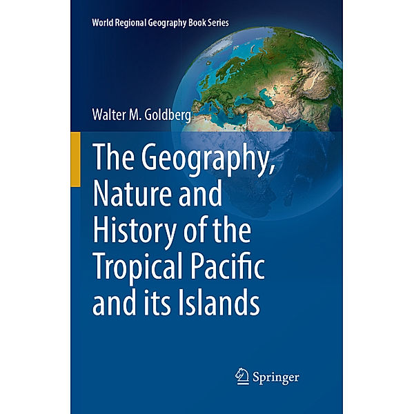 The Geography, Nature and History of the Tropical Pacific and its Islands, Walter M. Goldberg