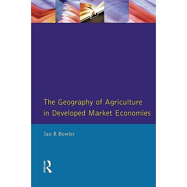 The Geography of Agriculture in Developed Market Economies, I. R. Bowler