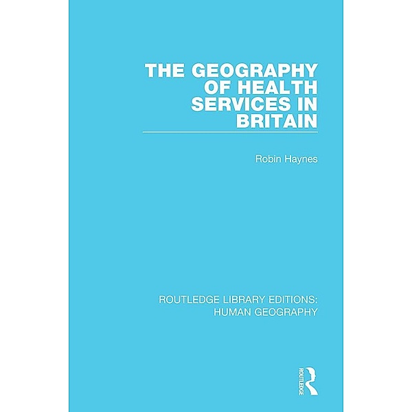 The Geography of Health Services in Britain., Robin Haynes