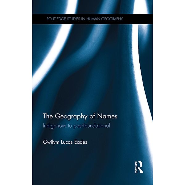 The Geography of Names / Routledge Studies in Human Geography, Gwilym Lucas Eades