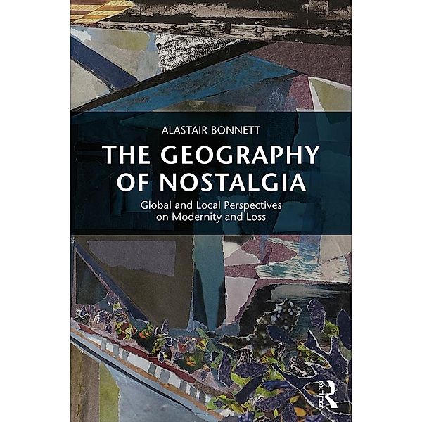 The Geography of Nostalgia / Routledge Advances in Sociology, Alastair Bonnett