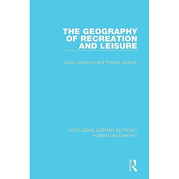 The Geography of Recreation and Leisure, Isobel Cosgrove, Richard Jackson