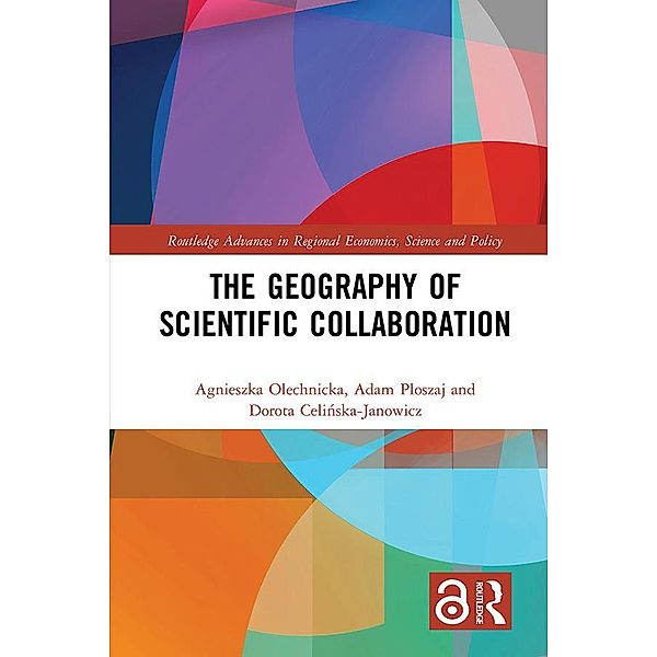 The Geography of Scientific Collaboration, Agnieszka Olechnicka, Adam Ploszaj, Dorota Celinska-Janowicz