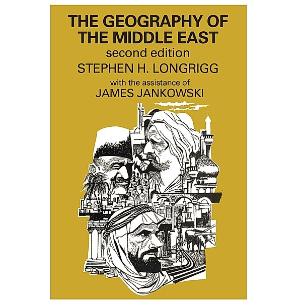 The Geography of the Middle East, Stephen H. Longrigg, James Jankowski
