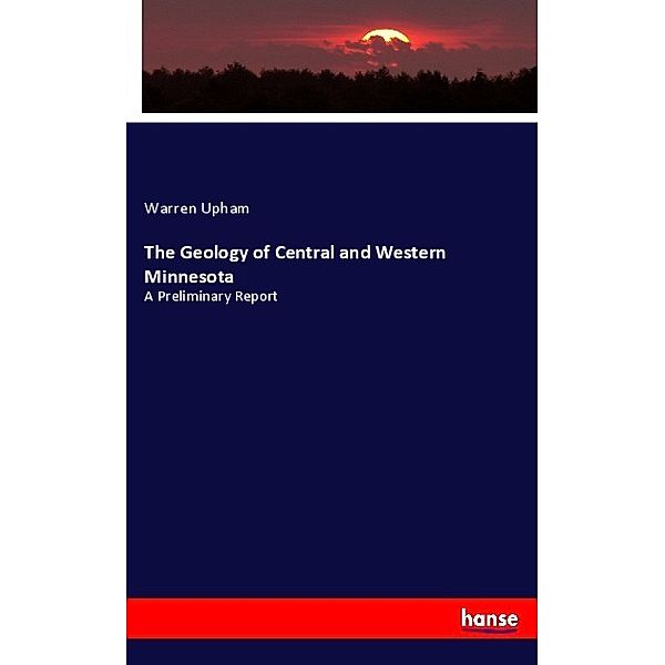 The Geology of Central and Western Minnesota, Warren Upham