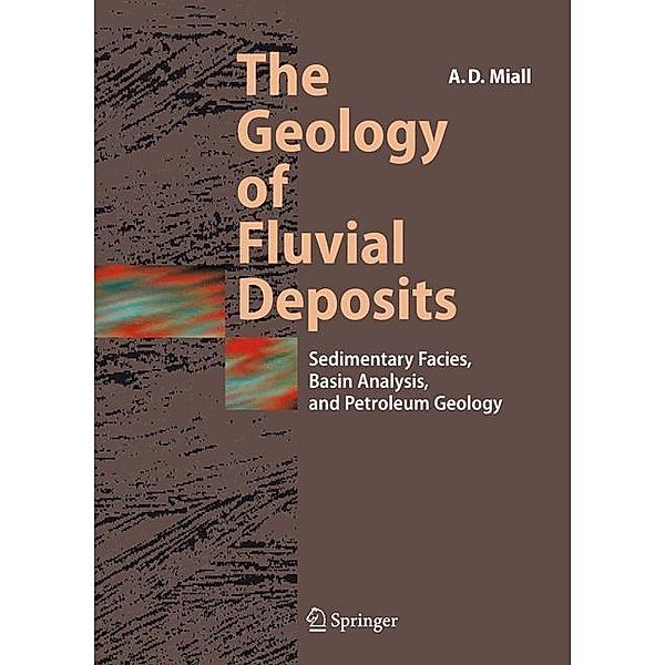 The Geology of Fluvial Deposits, Andrew D. Miall