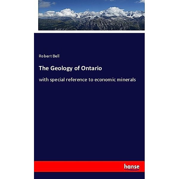The Geology of Ontario, Robert Bell