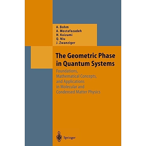 The Geometric Phase in Quantum Systems / Theoretical and Mathematical Physics, Arno Bohm, Ali Mostafazadeh, Hiroyasu Koizumi, Qian Niu, Josef Zwanziger