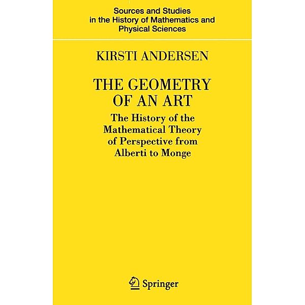The Geometry of an Art / Sources and Studies in the History of Mathematics and Physical Sciences, Kirsti Andersen